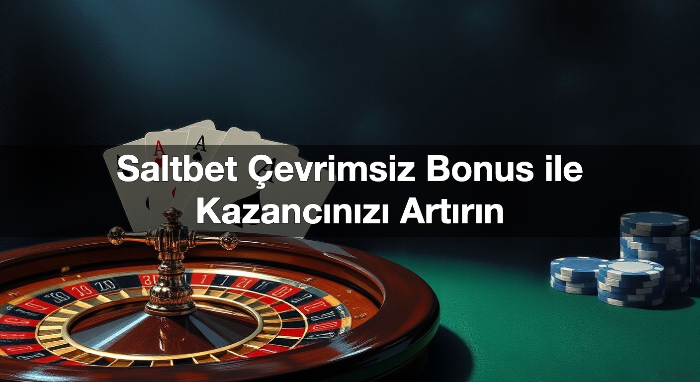 Saltbet Çevrimsiz Bonus ile Kazancınızı Artırın