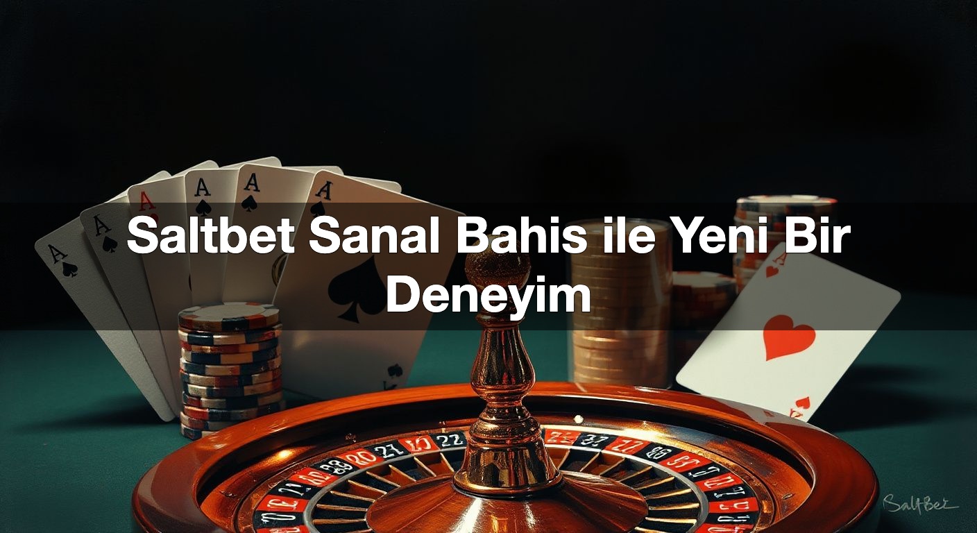 Saltbet Sanal Bahis ile Yeni Bir Deneyim